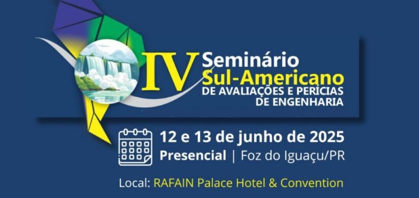 IV Seminário Sul-Americano de Avaliações e Perícias de Engenharia será realizado em Foz do Iguaçu
